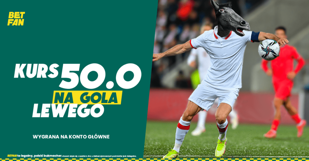 Betfan kurs 50.0 na gola Lewandowskiego