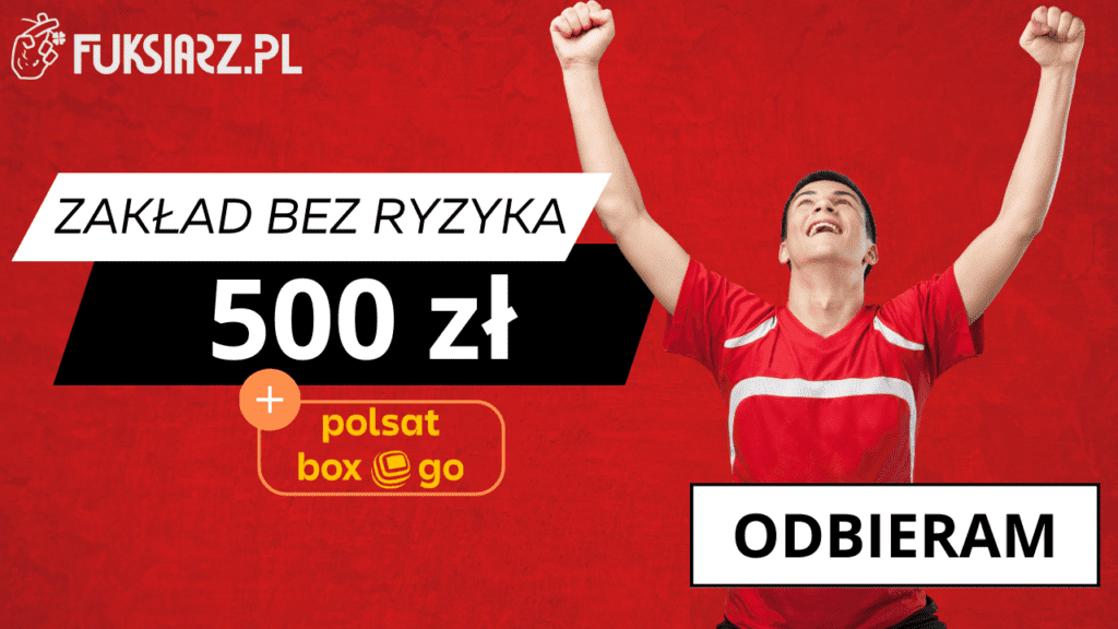 Bukmacher Fuksiarz zakład bez ryzyka + Polsat Box Go