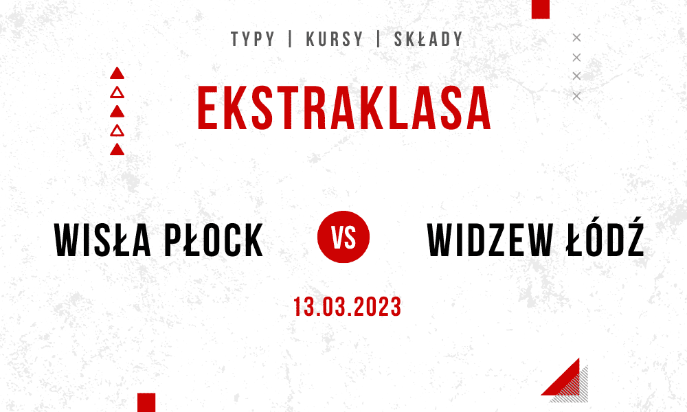 Wisła Płock - Widzew typy kursy