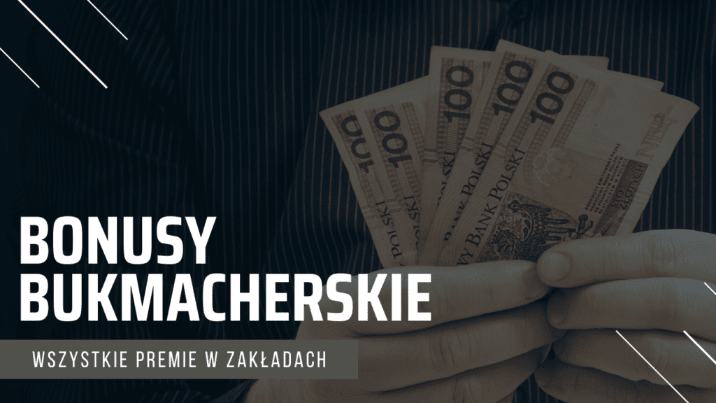 Rodzaje bonusów bukmacherskich - który jest najlepszy?