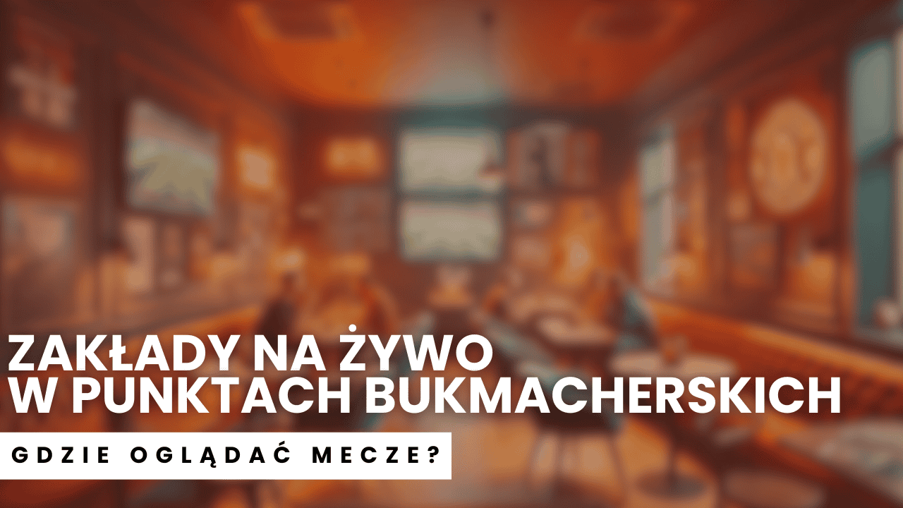 Zakłady na żywo w punktach bukmacherskich – gdzie oglądać mecze?