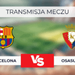 Barcelona - Osasuna za darmo: Transmisja meczu. Gdzie oglądać? 27.03.2025